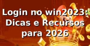 Login no win2023: Dicas e Recursos para 2026 🚀