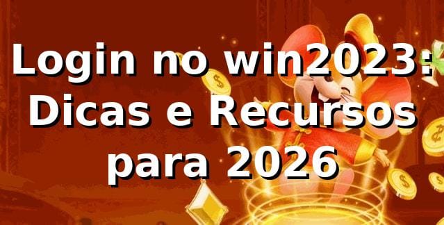Login no win2023: Dicas e Recursos para 2026 🚀